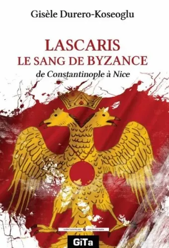 Lascaris Le Sang De Byzance;De Constantinople a Nice
