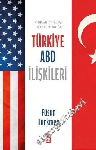 Kırılgan İttifaktan Model Ortaklığa Türkiye ABD İlişkileri -