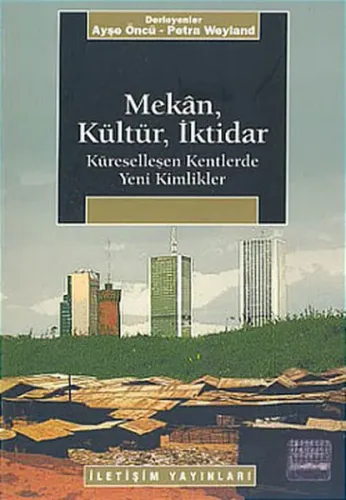 Mekan, Kültür, İktidar; Küreselleşen Kentlerde Yeni Kimlikler