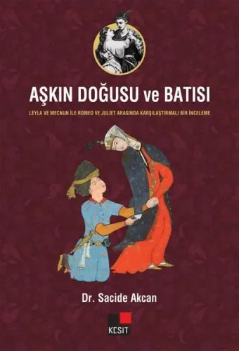 Aşkın Doğusu ve Batısı;- Leyla ve Mecnun İle Romeo ve Juliet Arasında Karşılaştırmalı Bir İnceleme -