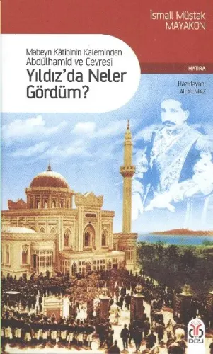 Yıldız'da Neler Gördüm? (Mabeyn Katibinin Kaleminden Abdülhamid ve Çevresi)