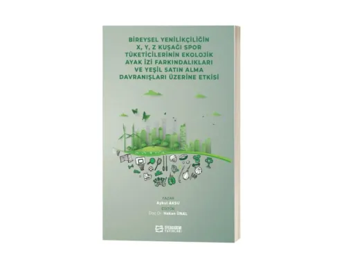 Bireysel Yenilikçiliğin X, ,Y, Z Kuşağı Spor Tüketicilerinin Ekolojik Ayak İzi Farkındalıkları ve Yeşil Satın Alma Davranışları Üzerine Etkisi