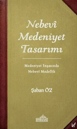 Nebevi Medeniyet Tasarımı;Medeniyet İnşasında Nebevi Modellik