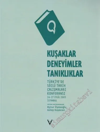 Kuşaklar Deneyimler Tanıklıklar: Türkiye'de Sözlü Tarih Çalışmaları Konferansı -        2006