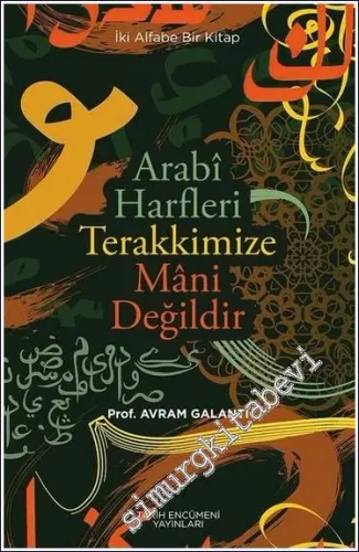 Arabi Harfleri Terakkimize Mani Değildir : İki Alfabe Bir Kitap -