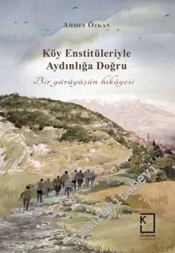 Köy Enstitüleriyle Aydınlığa Doğru Bir Yürüyüşün Hikayesi -        2017