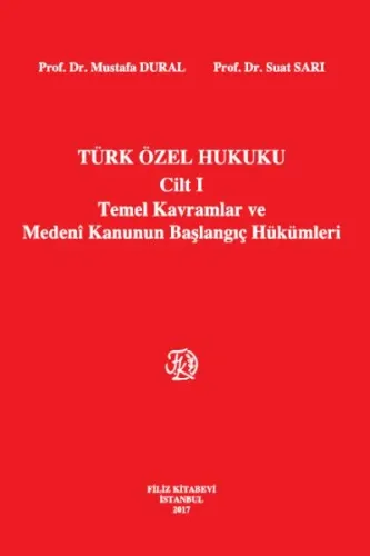Türk Özel Hukuku Cilt 1 - Temel Kavramlar ve Medeni Kanunun Başlangıç Hükümleri (Ciltli)