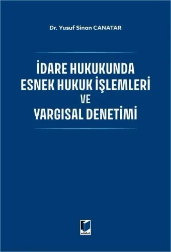 İdare Hukukunda Esnek Hukuk İşlemleri ve Yargısal Denetimi