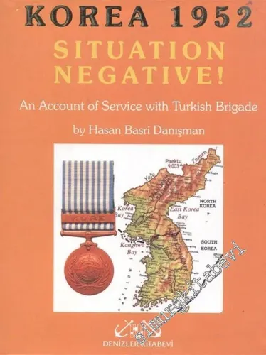 Korea 1952: Situation Negative! An Account of Service with Turkish Brigade -        2002
