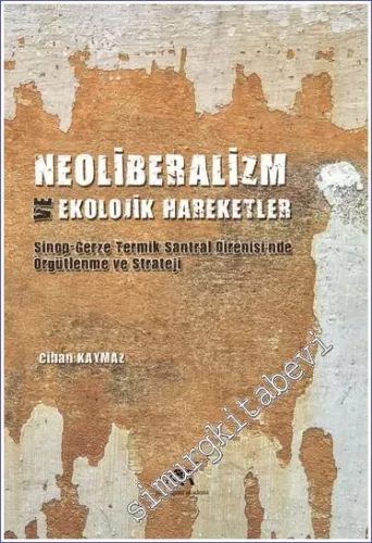 Neoliberalizm ve Ekolojik Hareketler : Sinop-Gerze Teknik Santral Direnişi'nde Örgütlenme ve Strateji -         2021