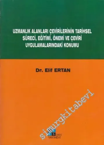 Uzmanlık Alanları Çevirilerinin Tarihsel Süreci, Eğitimi, Önemi ve Çeviri Uygulamalarındaki Konumu -