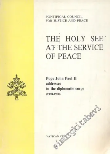 The Holy See at the Service of Peace: Pope John Paul II Addresses to the Diplomatic Corps, Octaber 1978 - September 1988 -