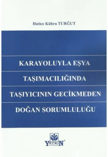 Karayoluyla Eşya Taşımacılığında Taşıyıcının Gecikmeden Doğan Sorumluluğu