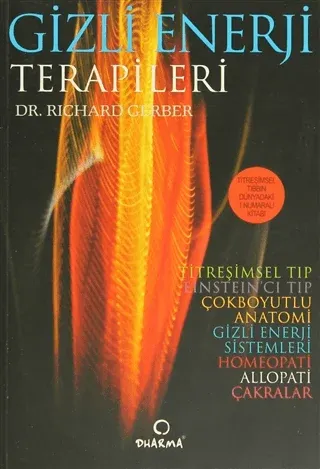 Gizli Enerji Terapileri; Titreşimsel Tıbbın 1 Numaralı Kitabı