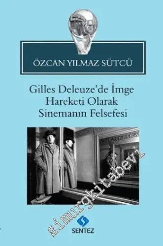 Gilles Deleuze'de İmge Hareketi Olarak Sinemanın Felsefesi -         2015
