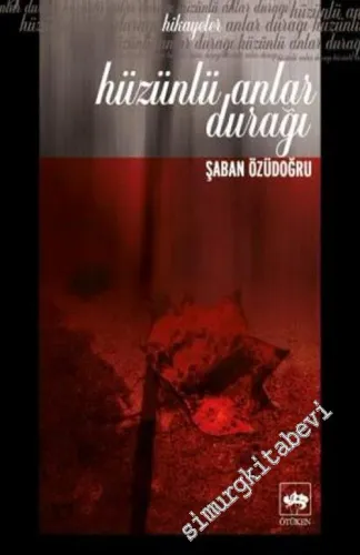 Hüzünlü Anlar Durağı : Hikayeler -