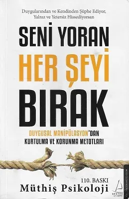 Seni Yoran Her Şeyi Bırak - Duygusal Manipülasyondan Kurtulma ve Korunma Metotları