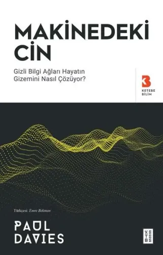 Makinedeki Cin;Gizli Bilgi Ağları Hayatın Gizemini Nasıl Çözüyor?