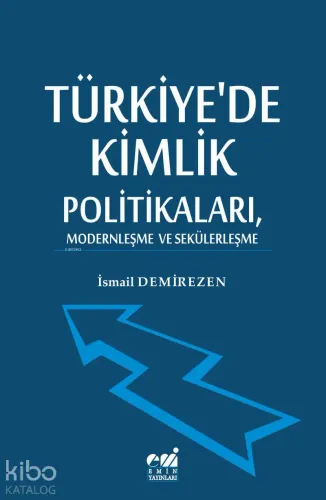 Türkiye'de Kimlik  Politikaları, Modernleşme  ve Sekülerleşme