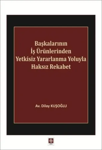 Başkalarının İş Ürünlerinden Yetkisiz Yararlanma Yoluyla Haksız Rekabet