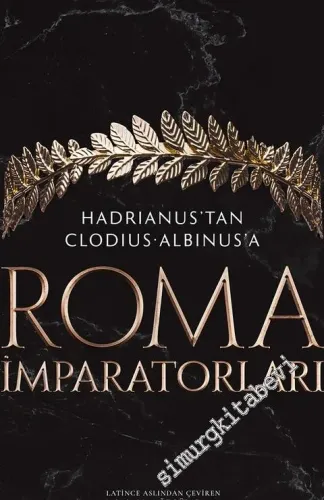 Roma İmparatorları Cilt 1 : Hadrianus'tan Clodius Albinus'a -         2019