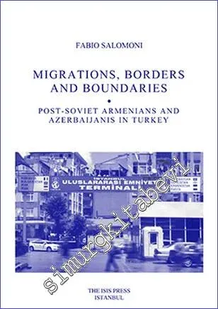 Migrations Borders and Boundaries Post-Soviet Armenians and Azerbaijanis in Turkey -         2016