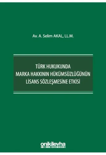Türk Hukukunda Marka Hakkının Hükümsüzlüğünün Lisans Sözleşmesine Etkisi