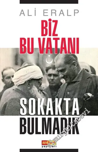 Biz Bu Vatanı Sokakta Bulmadık -