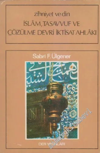 Zihniyet ve Din:  İslâm, Tasavvuf ve Çözülme Devri İktisat Ahlakı -        1981