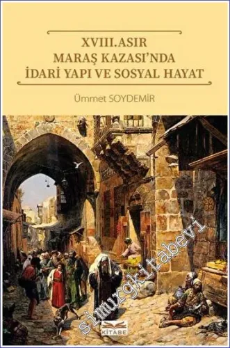 XVIII. Asır Maraş Kazası'nda İdari Yapı ve Sosyal Hayat -         2023