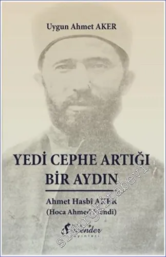 Yedi Cephe Artığı Bir Aydın: Ahmet Hasbî Aker (Hoca Ahmed Efendi) -         2023