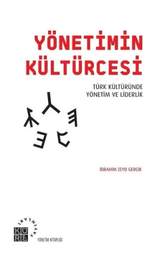 Yönetimin Kültürcesi; Türk Kültüründe Yönetim ve Liderlik