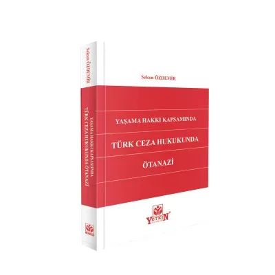 Yaşama Hakkı Kapsamında Türk Ceza Hukukunda Ötanazi