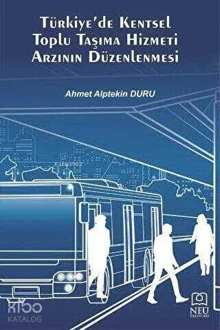 Türkiye'de Kentsel Toplu Taşıma Hizmeti Arzının Düzenlenmesi