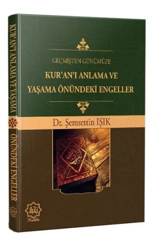 Geçmişten Günümüze Kur'an'ı Anlama ve Yaşama Önündeki Engeller