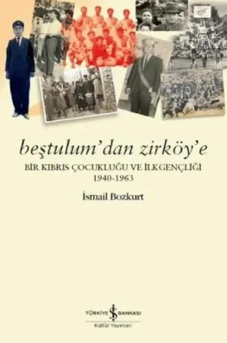 Beştulum'dan Zirköy'e; Bir Kıbrıs Çocukluğu ve İlkgençliği (1940-1963)