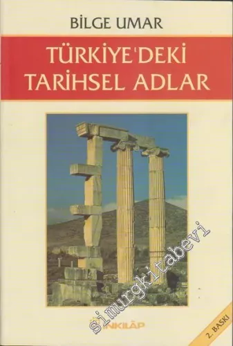 Türkiye'deki Tarihsel Adlar: Türkiyenin Tarihsel Coğrafyası ve Tarihsel Adları Üzerine Alfabetik Düzende Bir İnceleme -        2009