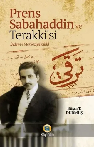 Prens Sabahaddin ve Terakkisi; (Adem-i Merkeziyetçilik)