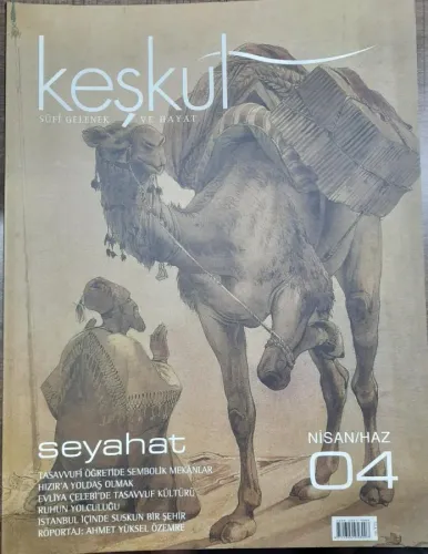 Keşkül Dergisi Sayı: 4 Nisan-Haziran 2005 Üç Aylık Tasavvuf, Kültür ve Sanat Dergisi - Seyahat