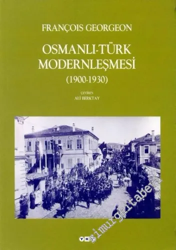 Osmanlı Türk Modernleşmesi 1900 - 1930 - Seçilmiş Makaleler -        2016