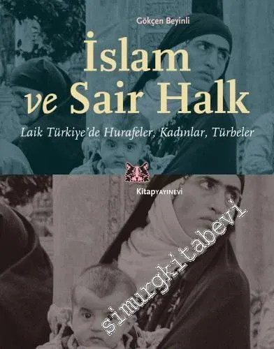 İslam ve Sair Halk : Laik Türkiye'de Hurafeler Kadınlar Türbeler -         2021