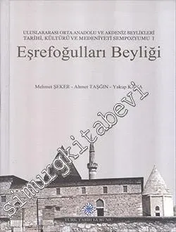 Eşrefoğulları Beyliği: Uluslararası Orta Anadolu ve Akdeniz Beylikleri Tarihi, Kültürü ve Medeniyeti Sempozyumu I -         2018