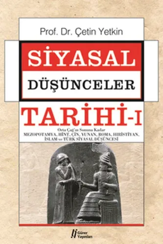 Siyasal Düşünceler Tarihi 1; Orta Çağ'ın Sonuna Kadar Mezopotamya,Hint,Çin,Yunan,Roma,Hıristiyan,İslam ve Türk Siyasal Düşüncesi