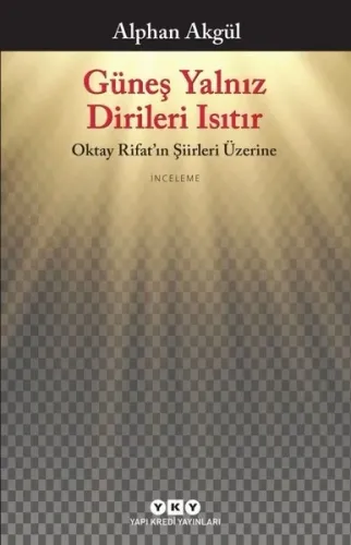 Güneş Yalnız Dirileri Isıtır; Oktay Rifat'ın Şiirleri Üzerine