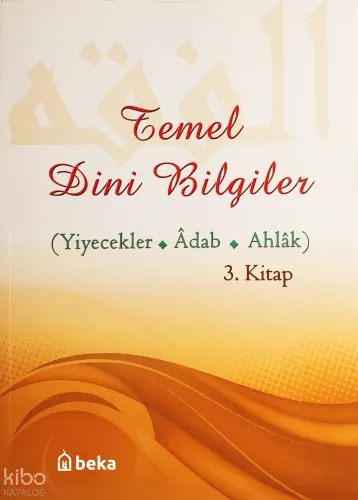 Temel Dini Bilgiler 3 (Yiyecek - Adab - Ahlak Bölümü)