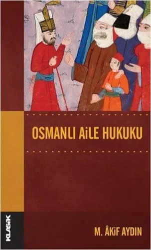 Osmanlı Aile Hukuku; Osmanlı Hukuk Tarihi Dizisi 14