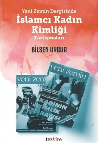 Yeni Zemin Dergisinde; İslamcı Kadın Kimliği Tartışmaları