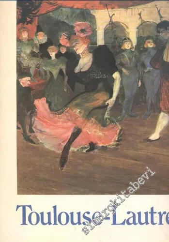 Toulouse - Lautrec : The Great Artists A Library of Their Times and Paintings -