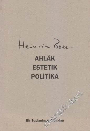Heinrich Böll: Ahlâk, Estetik, Politika= Moral, Asthetik, Politik -