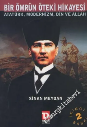 Bir Ömrün Öteki Hikâyesi: Atatürk, Modernizm Din ve Allah -        2002